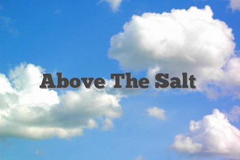 Above The Salt