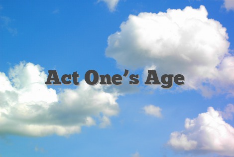 Act One’s Age