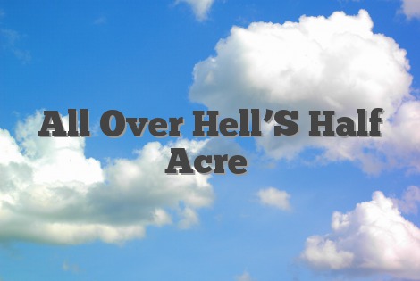 All Over Hell’S Half Acre