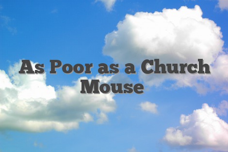 As Poor as a Church Mouse