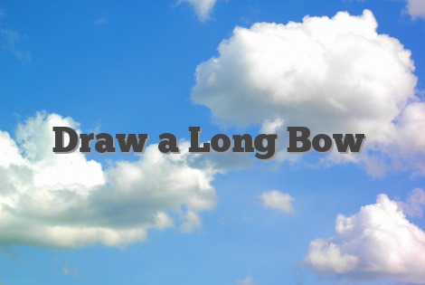 Draw a Long Bow