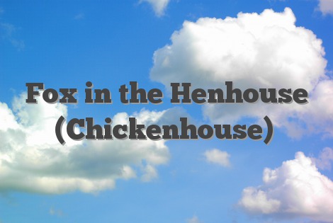 Fox in the Henhouse (Chickenhouse)
