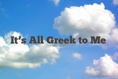 It’s All Greek to Me