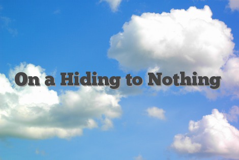 On a Hiding to Nothing