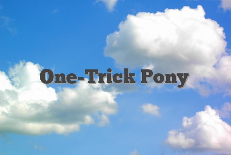 One-Trick Pony