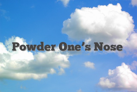 Powder One’s Nose