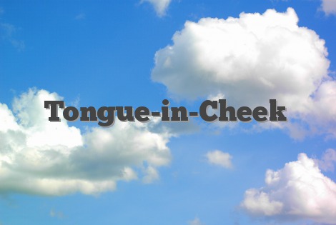 Tongue-in-Cheek