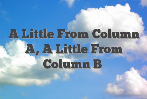 A Little From Column A, A Little From Column B