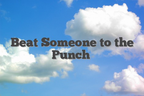 Beat Someone to the Punch