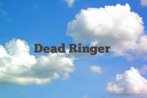 ufravigelige Utallige Grønthandler Dead Ringer - English Idioms & Slang Dictionary