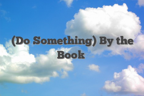 (Do Something) By the Book