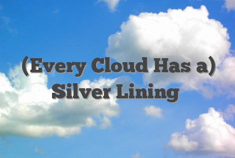 (Every Cloud Has a) Silver Lining