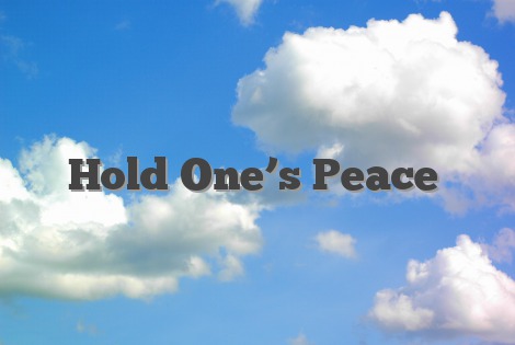 Hold One’s Peace