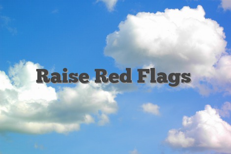 Raise Red Flags