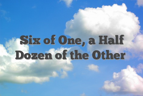 Six of One, a Half Dozen of the Other - English Idioms & Slang Dictionary
