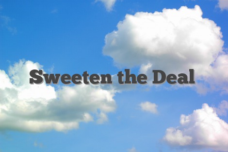 Sweeten the Deal