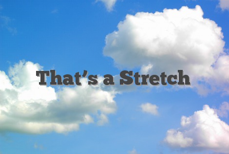 That’s a Stretch
