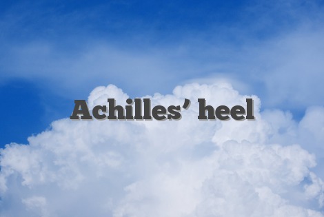 Achilles’ heel