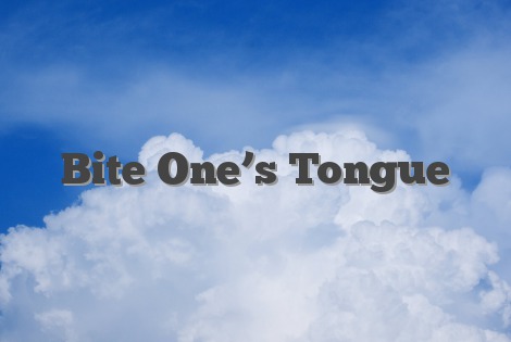 Bite One’s Tongue