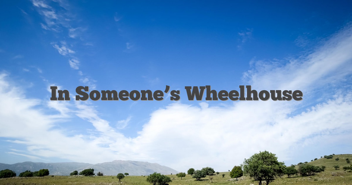 In Someone’s Wheelhouse