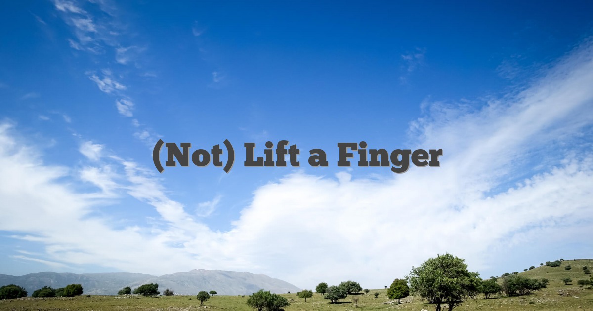 (Not) Lift a Finger