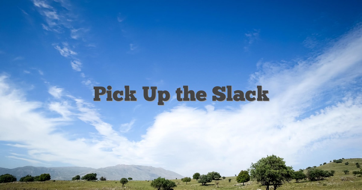 Pick Up the Slack