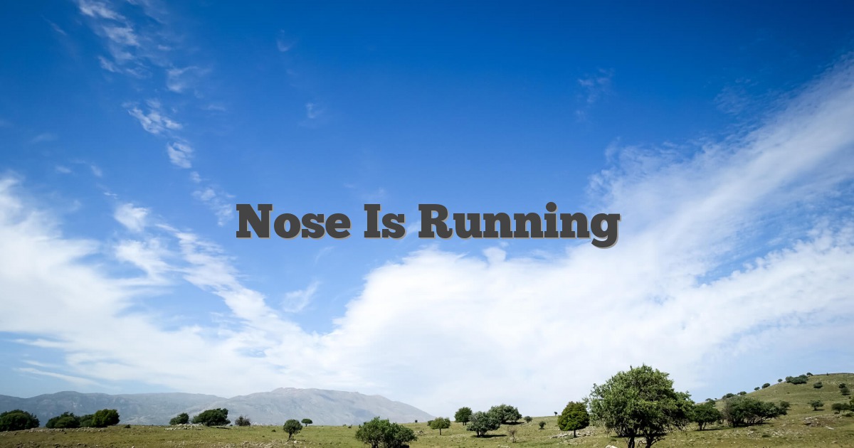 Nose Is Running