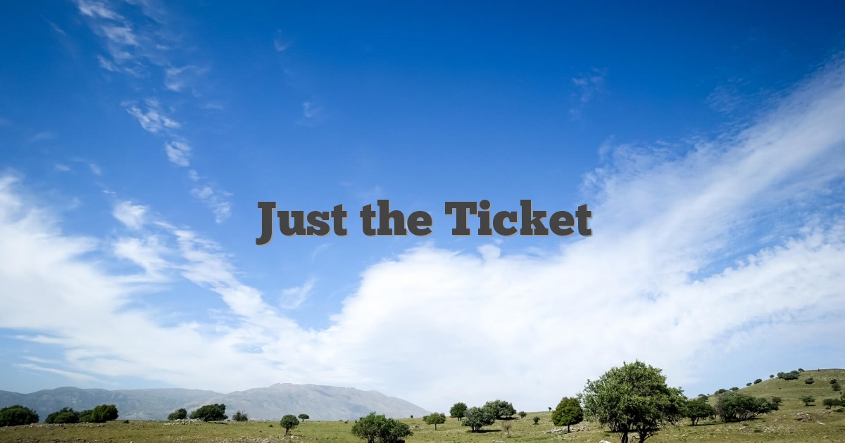 Just the Ticket