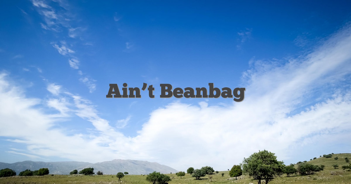Ain’t Beanbag
