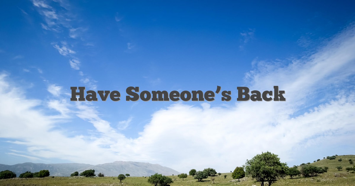 Have Someone’s Back