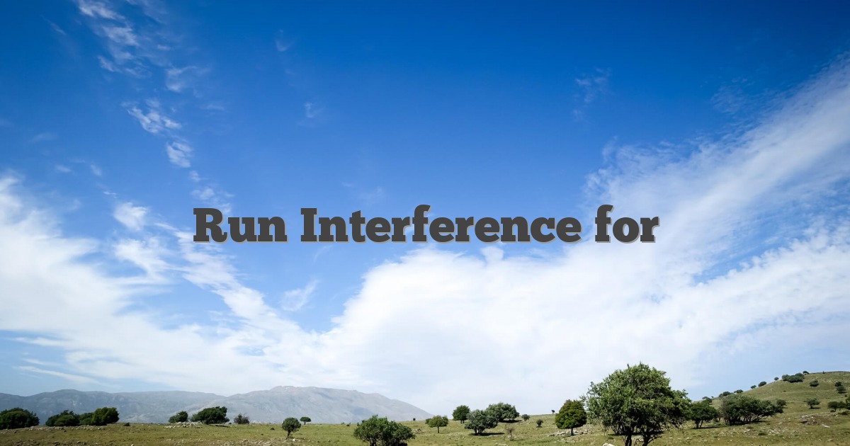 Run Interference for