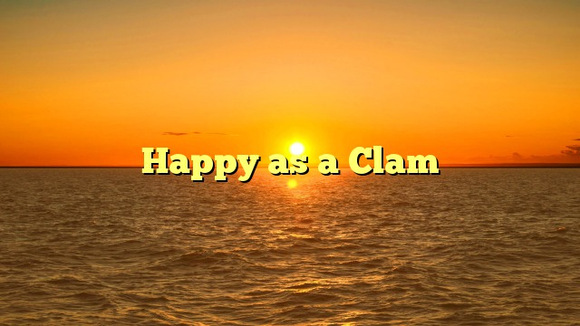 Happy as a Clam