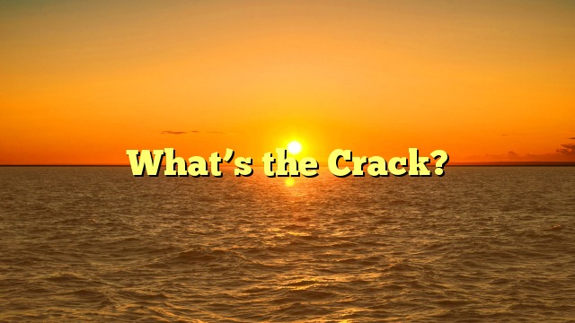 What’s the Crack?